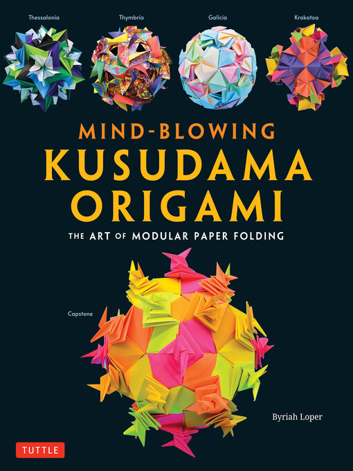 Title details for Mind-Blowing Kusudama Origami by Byriah Loper - Available